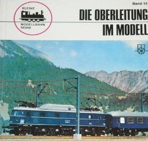 9783870945152: Die Oberleitung im Modell (Kleine Modellbahn-Reihe ; Bd. 14) (German Edition)