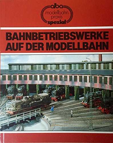 9783870945695: Bahnbetriebswerke auf der Modellbahn. Planung und Bau vorbildgerechter Bahnbetriebswerke