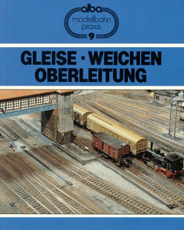 Beispielbild fr Gleise, Weichen, Oberleitung [Alba Modellbahn Praxis, 9] zum Verkauf von Tiber Books