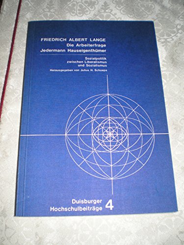 Beispielbild fr Die Arbeiterfrage - Jedermann Hauseigenthmer: Sozialpolitik zwischen Liberalismus und Sozialismus. Duisburger Hochschulbeitrge 4. zum Verkauf von Wissenschaftliches Antiquariat Kln Dr. Sebastian Peters UG