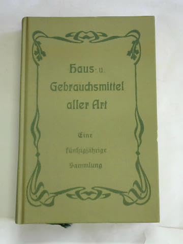 Beispielbild fr Eine Fnfzigjhrige Sammlung Von Haus Und Gebrauchsmitteln Aller Art. zum Verkauf von Versandantiquariat Ingo Lutter