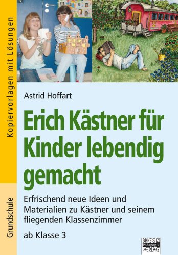 Brigg: Deutsch - Grundschule - Lesen: Erich Kästner für Kinder lebendig gemacht: Erfrischend neue Ideen und Materialien zu Kästner und seinem fliegenden Klassenzimmer - Hoffart Astrid