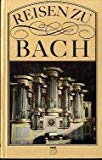 Imagen de archivo de Reisen zu Bach: Erinnerungssttten an Johann Sebastian Bach a la venta por Versandantiquariat Felix Mcke