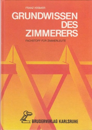 Grundwissen des Zimmerers Fachstoff für Zimmerleute - Franz Krämer, Franz