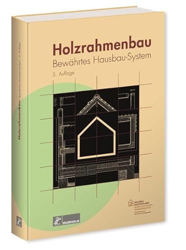 Holzrahmenbau: Bewährtes Hausbau-System: Bewährtes Hausbausystem. Hrsg. v. Bund deutscher Zimmermeister im Zentralverband des deutschen Baugewerbes