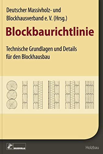 Beispielbild fr Blockbaurichtlinie: Technische Grundlagen und Regelausfhrungen fr den Blockbau zum Verkauf von medimops