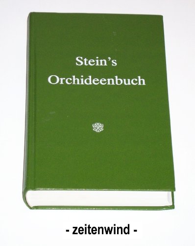 Stein's Orchideenbuch. Beschreibung, Abbildung und Kulturanweissung der empfehlenswerten Arten.