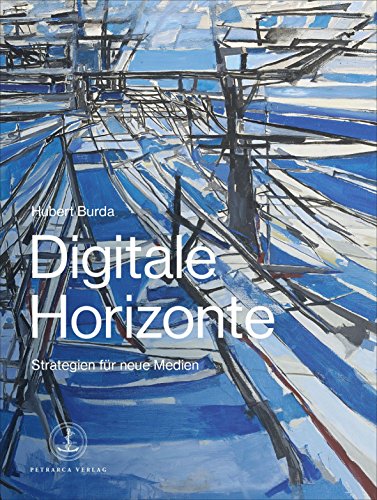 Digitale Horizonte - Strategien für neue Medien - Dr. Hubert Burda