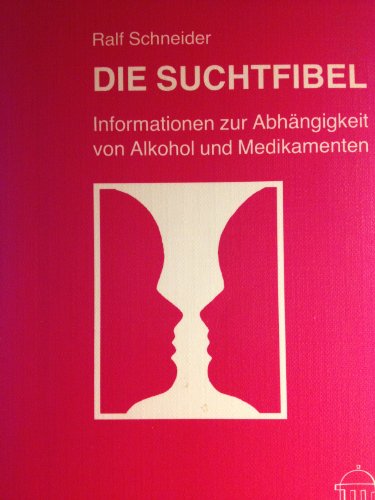 Imagen de archivo de Die Suchtfibel. Informationen zur Abhngigkeit von Alkohol und Medikamenten fr Betroffene, Angehrige und Interessierte a la venta por medimops