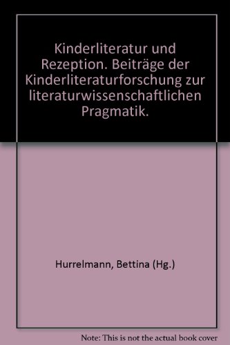 Kinderliteratur und Rezeption. Beiträge der Kinderliteraturforschung zur literaturwissenschaftl. ...