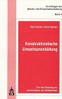 Konstruktivistische Erwachsenenbildung. Von der Deutung zur Konstruktion von Wirklichkeit - Arnold, Rolf; Siebert, Horst