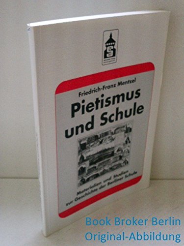 Pietismus und Schule. Die Auswirkungen des Pietismus auf das Berliner Schulwesen 1691-1797. - Mentzel, Friedrich-Franz