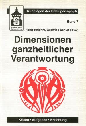 Dimensionen ganzheitlicher Verantwortung. Krisen - Aufgaben - Erziehung. (=Grundlagen der Schulpädagogik; Band 7). - Knierim, Heinz und Gottfried (Hg.) Schüz