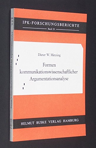 Formen kommunikationswissenschaftlicher Argumentationsanalyse (Forschungsberichte des Instituts fuÌˆr Kommunikationsforschung und Phonetik der UniversitaÌˆt Bonn) (German Edition) (9783871181856) by Metzing, Dieter