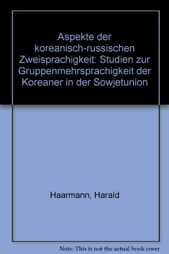 Aspekte der koreanisch-russischen Zweisprachigkeit: Studien zur Gruppenmehrsprachigkeit der Koreaner in der Sowjetunion (German Edition) (9783871184543) by Haarmann, Harald