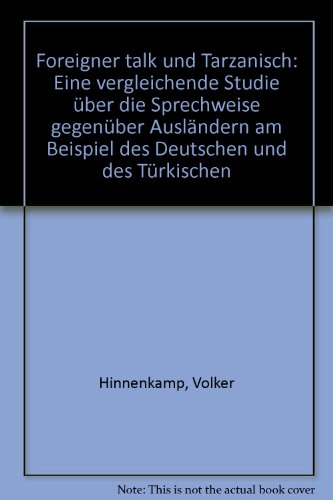 Beispielbild fr Foreigner talk und Tarzanisch: Eine vergleichende Studie ber die Sprechweise gegenber Auslndern am Beispiel des Deutschen und des Trkischen zum Verkauf von medimops