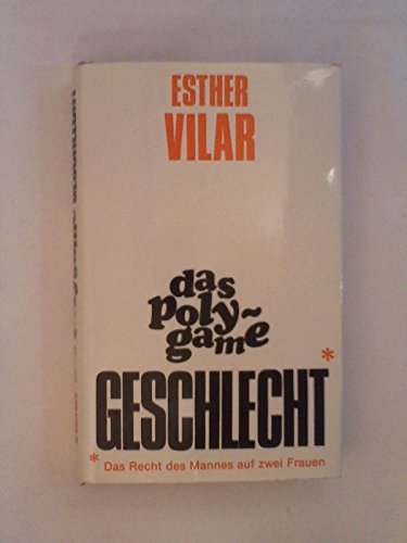 Beispielbild fr Das polygame Geschlecht - Das Recht des Mannes auf zwei Frauen zum Verkauf von Martin Greif Buch und Schallplatte