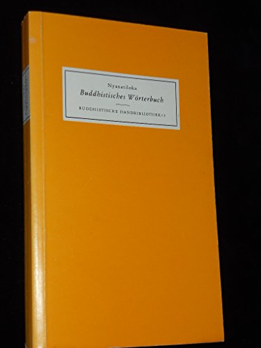 Buddhistisches Wörterbuch. Kurzgefasstes Handbuch der buddhistischen Lehren und Begriffe in alphabetischer Anordnung (Buddhistische Handbibliothek; Band 3) - Nyanatiloka