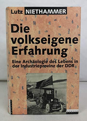 Die volkseigene Erfahrung: Eine ArchaÌˆologie des Lebens in der Industrieprovinz der DDR : 30 biografische EroÌˆffnungen (German Edition) (9783871340093) by Niethammer, Lutz