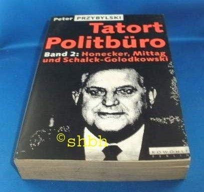 Tatort Politbüro. 1. Aufl. NUR Bd 2: Honecker, Mittag und Schalck-Golodkowski. - Przybylski, Peter