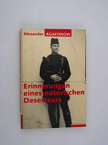 Erinnerungen eines notorischen Deserteurs. Alexander Agafonow. Aus dem Russ. von Elvira Laplace