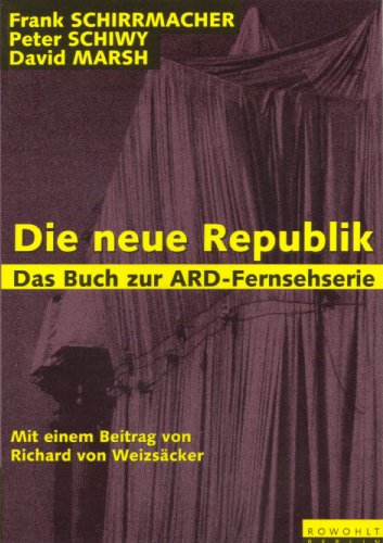 Stock image for Die neue Republik - Das Buch zur ARD-Fernsehserie: (mit einem Beitrag von Richard von Weizsäcker) Frank Schirrmacher; Peter Schiwy; David Marsh and Richard von Weizsäcker for sale by tomsshop.eu