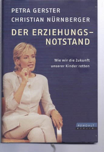 Stock image for Der Erziehungsnotstand: Wie wir die Zukunft unserer Kinder retten for sale by Leserstrahl  (Preise inkl. MwSt.)