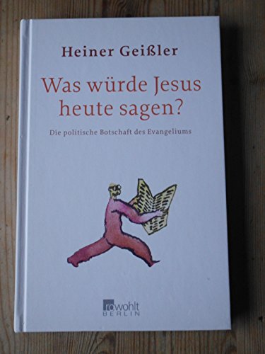 Beispielbild fr Was wrde Jesus heute sagen? : die politische Botschaft des Evangeliums / Heiner Geiler zum Verkauf von Versandantiquariat Buchegger
