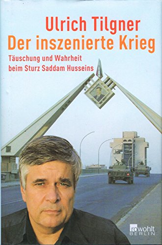 Beispielbild fr Der inszenierte Krieg - Tuschung und Wahrheit beim Sturz Saddam Husseins zum Verkauf von Bernhard Kiewel Rare Books