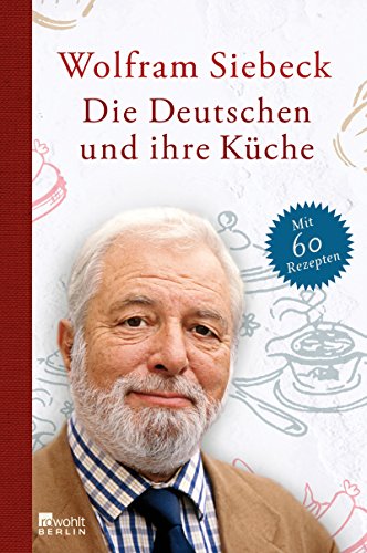 Die Deutschen und ihre Küche: Mit 50 Rezepten - Siebeck, Wolfram