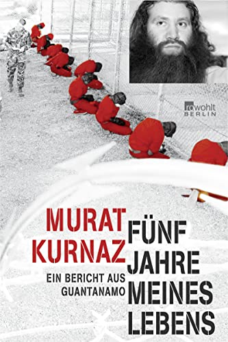 Fünf Jahre meines Lebens.: Ein Bericht aus Guantanamo - Kurnaz, Murat