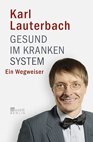 Gesund im kranken System: Ein Wegweiser - Lauterbach, Karl