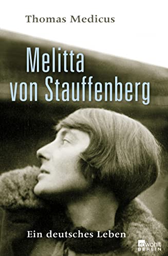 Melitta von Stauffenberg : ein deutsches Leben. Von Thomas Medicus. - Stauffenberg, Melitta von