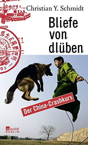 Bliefe von dlüben: Der China-Crashkurs - Schmidt, Christian Y.