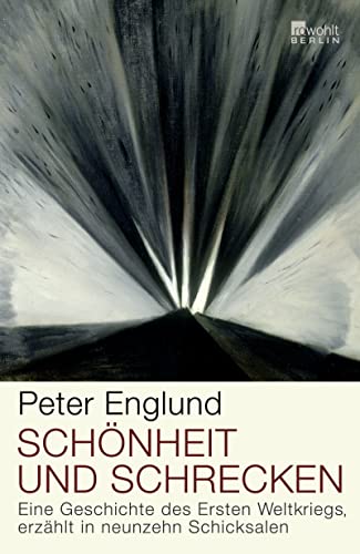 Schönheit und Schrecken: Eine Geschichte des Ersten Weltkriegs, erzählt in neunzehn Schicksalen - Englund, Peter