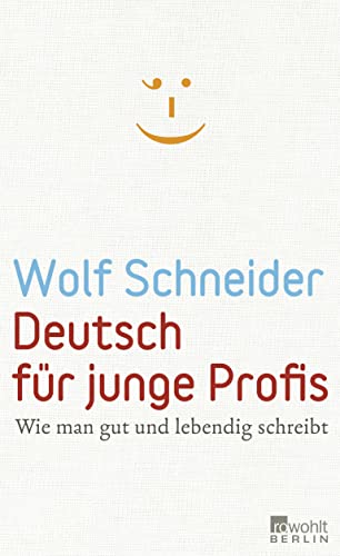 Deutsch für junge Profis: Wie man gut und lebendig schreibt - Schneider, Wolf