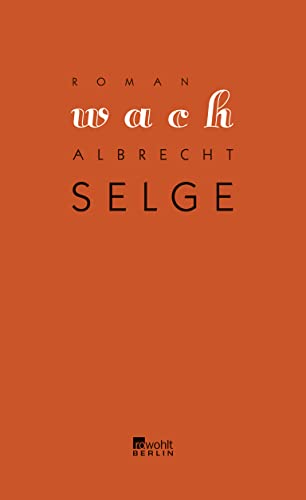 Wach: Roman. Ausgezeichnet mit dem Klaus-Michael-Kühne-Preis als bestes literarisches Debüt des Jahres 2010 - Selge, Albrecht