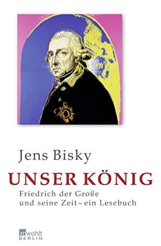 9783871347214: Unser Knig: Friedrich der Groe und seine Zeit - ein Lesebuch