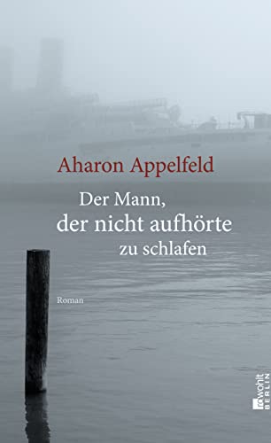 Der Mann, der nicht aufhörte zu schlafen: Roman. Deutsche Erstausgabe - Appelfeld, Aharon