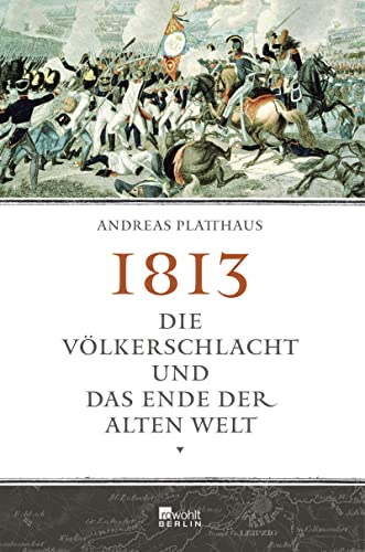 Imagen de archivo de 1813: Die Volkerschlacht und das Ende der alten Welt a la venta por HPB-Red
