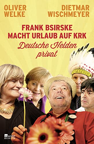 Frank Bsirske macht Urlaub auf Krk : deutsche Helden ganz privat. Oliver Welke ; Dietmar Wischmeyer