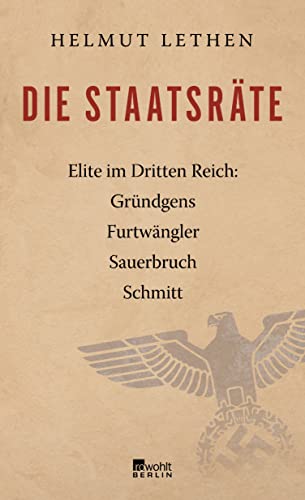 Beispielbild fr Die Staatsrte: Elite im Dritten Reich: Grndgens, Furtwngler, Sauerbruch, Schmitt zum Verkauf von medimops