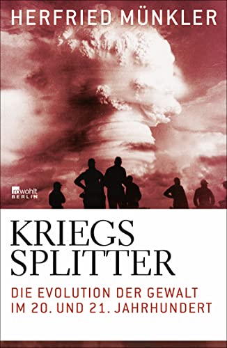 Kriegssplitter: Die Evolution der Gewalt im 20. und 21. Jahrhundert - Münkler, Herfried