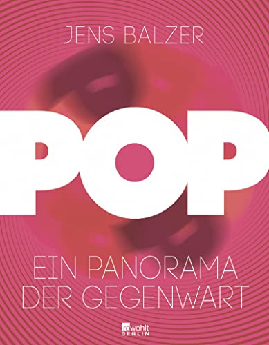 Pop: Ein Panorama der Gegenwart - Balzer, Jens