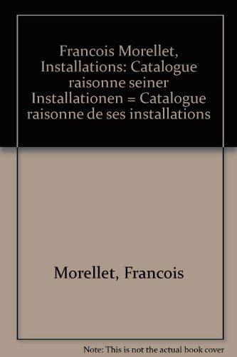 FrancÌ§ois Morellet, Installations: Catalogue raisonneÌ seiner Installationen = Catalogue raisonneÌ de ses installations (German Edition) (9783871350177) by Morellet, FrancÌ§ois