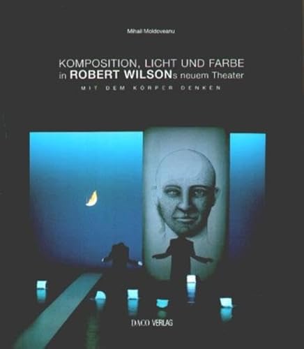 Komposition, Licht und Farbe in Robert Wilsons neuem Theater. Mit dem Körper denken. Konzept, Text und Fotogr. Übers. und dt. Lektorat: Jan Linders. - Moldoveanu, Mihail