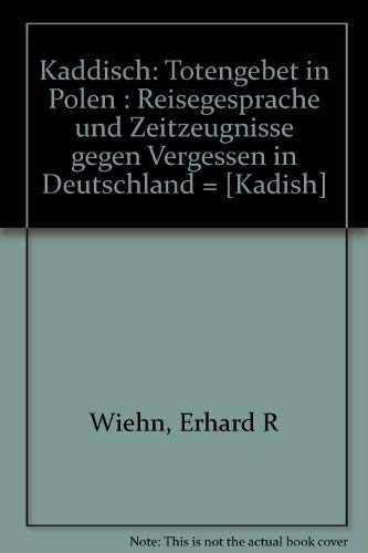 Kaddisch: Totengebet in Polen : ReisegespraÌˆche und Zeitzeugnisse gegen Vergessen in Deutschland = [KÌ£adish] (German Edition) (9783871390807) by Wiehn, Erhard R