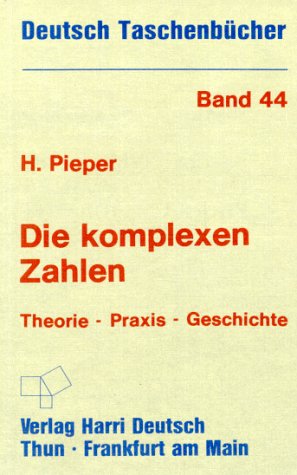 Die komplexen Zahlen. Theorie - Praxis - Geschichte. Deutsch-Taschenbücher. Band 44.