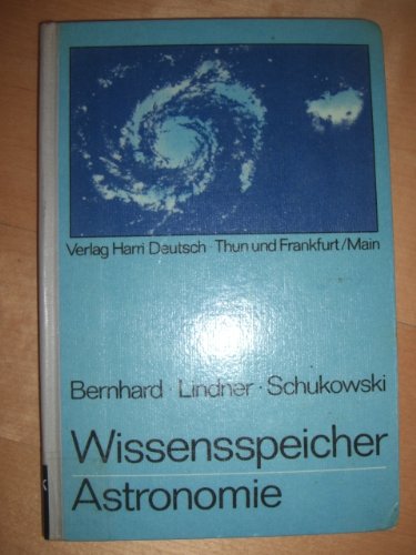 Wissensspeicher Astronomie : das Wichtigste in Stichworten und Übersichten. Klaus Lindner , Manfr...