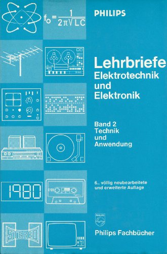 Philips Lehrbriefe. Elektrotechnik und Elektronik. Band 2: Technik und Anwendung Bd. 2. Technik und Anwendung - H. Bahr